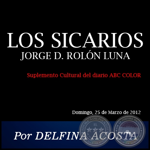 LOS SICARIOS  JORGE D. ROLN LUNA - Por DELFINA ACOSTA - Domingo, 25 de Marzo de 2012